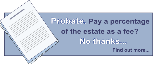 Probate. Pay a percentage of the estate as a fee? No thanks. click to find out more